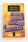 Tonto muerto bastardo e invisible / Juan Jos Mills