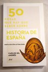 50 cosas que hay que saber sobre historia de Espaa / Carlos Gil Andrs