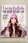 Never give up secretos de una muser / Lucía Bellido
