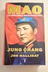 Mao la historia desconocida / Jung Chang