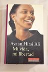 Mi vida mi libertad / Ayaan Hirsi Ali