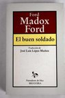 El buen soldado una historia de pasin Beati Inmaculati / Ford Madox Ford