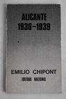 Alicante 1936 1939 / Emilio Chipont Martínez