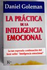 La práctica de la inteligencia emocional / Daniel Goleman