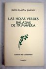 Las hojas verdes 1906 Baladas de primavera 1907 / Juan Ramn Jimnez