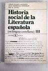 Historia social de la literatura espaola en lengua castellana tomo III / Carlos Blanco Aguinaga