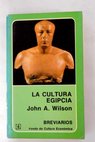 La cultura egipcia / John A Wilson