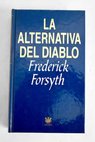 La alternativa del diablo / Frederick Forsyth
