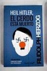 Heil Hitler el cerdo está muerto reír bajo Hitler comicidad y humor en el Tercer Reich / Rudolph Herzog