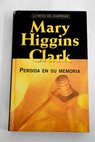 Perdida en su memoria / Mary Higgins Clark