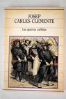 Las guerras carlistas / Josep Carles Clemente