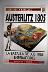 Austerlitz 1805 la batalla de los tres emperadores / David Chandler