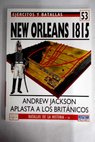 Nueva Orleans 1815 Andrew Jackson aplasta a los britnicos / Tim Pickles