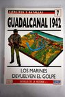 Guadalcanal 1942 los marines devuelven el golpe / Joseph N Mueller
