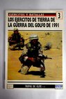 Los ejércitos de tierra de la guerra del Golfo de 1991 Tormenta del Desierto / Tim Ripley