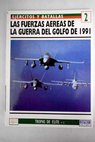 Las fuerzas aéreas de la guerra del Golfo de 1991 / Roy Braybrook