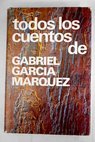 Todos los cuentos 1947 1972 / Gabriel Garca Mrquez