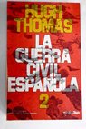 La Guerra Civil Espaola 1936 1939 tomo II / Hugh Thomas