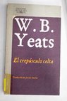 El crepsculo celta / W B Yeats