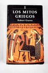 Los mitos griegos tomo I / Robert Graves