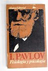 Fisiologa y psicologa / Ivan Petrovich Pavlov