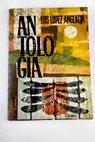 Antologa 1943 1962 / Luis Lpez Anglada