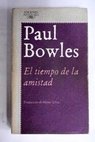 El tiempo de la amistad cuentos 1948 1976 / Paul Bowles