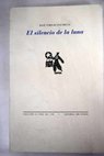 El silencio de la luna poemas 1985 1993 / José Emilio Pacheco