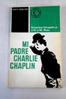 Mi padre Charlie Chaplin / Charles Chaplin