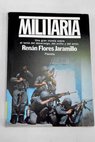 Militaria pasión miedo y resurrección de un periodista latinoamericano / Renán Flores Jaramillo