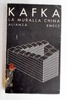 La muralla china Cuentos relatos y otros escritos / Franz Kafka