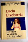 De todo lo visible y lo invisible una novela sobre el amor y otras mentiras / Luca Etxebarra