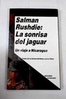 La sonrisa del jaguar un viaje a Nicaragua / Salman Rushdie