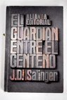 El guardián entre el centeno / J D Salinger