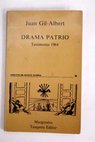 Drama patrio testimonio 1964 seguido de 3 poemas de circunstancia / Juan Gil Albert