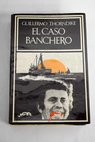 El caso Banchero / Guillermo Thorndike