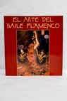 El arte del baile flamenco / Alfonso Puig Claramunt