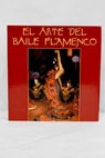 El arte del baile flamenco / Alfonso Puig Claramunt