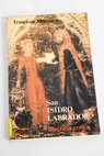 San Isidro Labrador biografa crtica / Francisco Moreno Chicharro