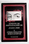Intento de psicoanlisis de Juana Ins y otros ensayos sorjuanistas / Fredo Arias de la Canal