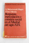 Burguesía especulación y cuestión social en el Madrid del siglo XIX / Ángel Bahamonde Magro