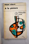 A la pintura poema del color y la linea 1945 1952 / Rafael Alberti
