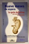 Nueve meses de espera la gua definitiva del embarazo el parto y el postparto / Josefina Ruiz Vega
