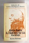La riqueza de las naciones libros I II III y selección de los libros IV y V / Adam Smith