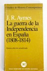 La Guerra de la Independencia en España 1808 1814 / Jean René Aymes