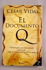El Documento Q el Evangelio ms desconocido nos revela toda la verdad sobre la vida de Jess / Csar Vidal
