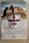 Las fortalezas de Dios un recorrido por los castillos templarios de los antiguos reinos de Espaa / Jess Lpez Pelez Casellas