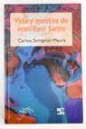 Vida y mentira de Jean Paul Sartre / Carlos Semprn Maura
