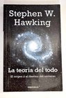 La teora del todo el origen y el destino del universo / Stephen Hawking