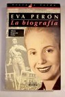 Eva Perón la biografía / Alicia Dujovne Ortiz